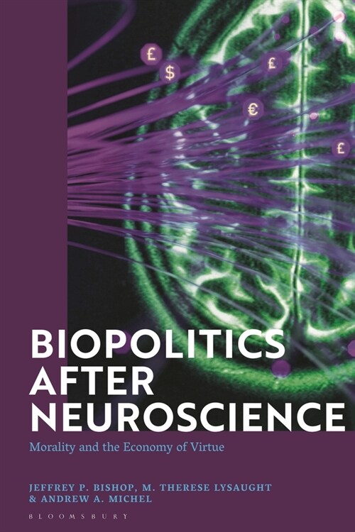 Biopolitics After Neuroscience : Morality and the Economy of Virtue (Paperback)