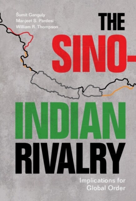 The Sino-Indian Rivalry : Implications for Global Order (Hardcover)