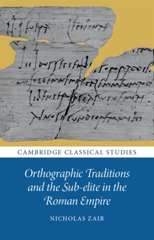 Orthographic Traditions and the Sub-Elite in the Roman Empire (Hardcover)