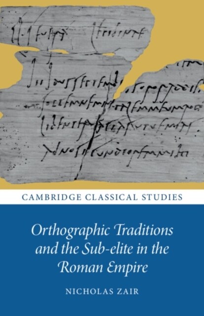 Orthographic Traditions and the Sub-Elite in the Roman Empire (Paperback)