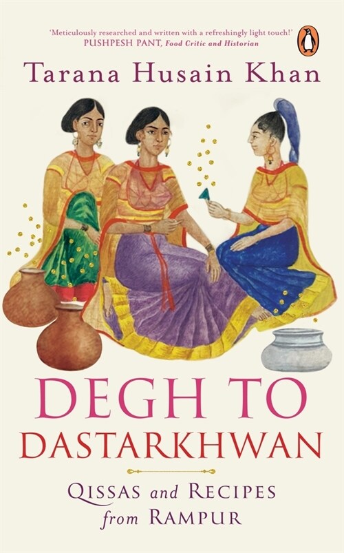 Degh to Dastarkhwan: Qissas and Recipes from Rampur Cuisine (Paperback)