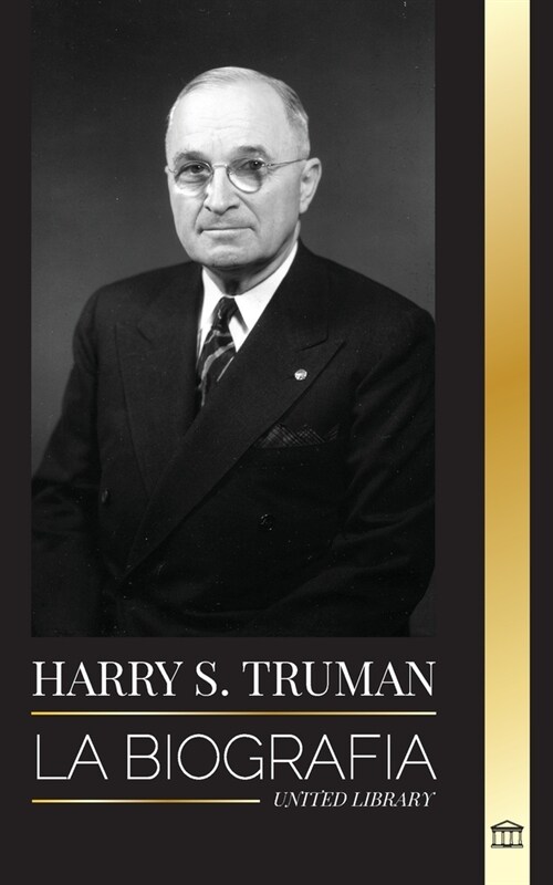 Harry S. Truman: La biograf? de un presidente estadounidense que habla claro, las convenciones dem?ratas y el Estado independiente de (Paperback)
