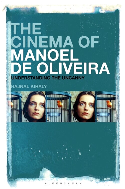 The Cinema of Manoel de Oliveira: Modernity, Intermediality and the Uncanny (Paperback)