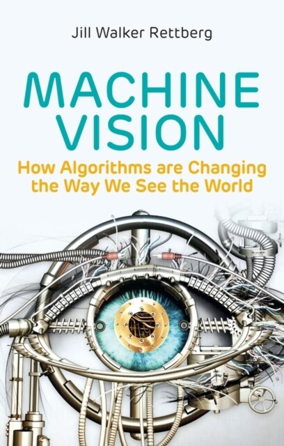 Machine Vision : How Algorithms are Changing the Way We See the World (Hardcover)
