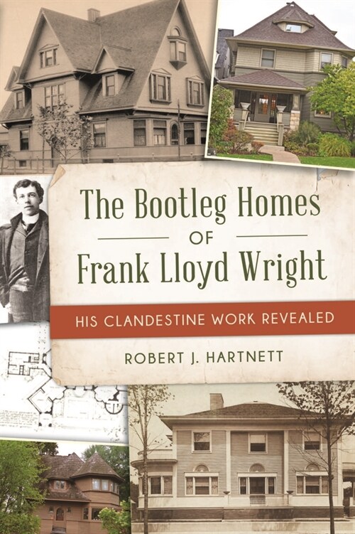 The Bootleg Homes of Frank Lloyd Wright: His Clandestine Work Revealed (Paperback)