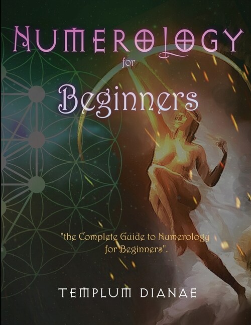 Numerology for Beginners: the Complete Guide to Numerology for Beginners (Paperback)