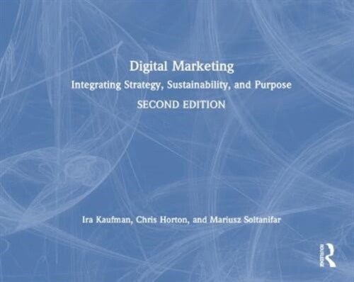 Digital Marketing : Integrating Strategy, Sustainability, and Purpose (Hardcover, 2 ed)
