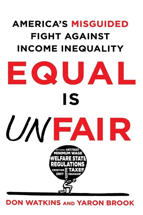 Equal Is Unfair: Americas Misguided Fight Against Income Inequality (Paperback)