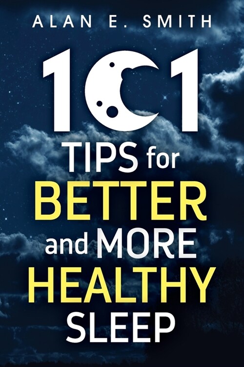 101 Tips for Better And More Healthy Sleep: Practical Advice for More Restful Nights (Paperback)