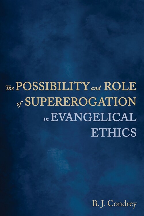 The Possibility and Role of Supererogation in Evangelical Ethics (Paperback)
