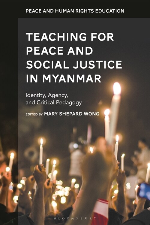 Teaching for Peace and Social Justice in Myanmar : Identity, Agency, and Critical Pedagogy (Paperback)