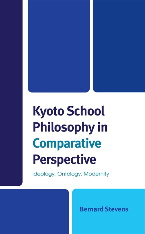 Kyoto School Philosophy in Comparative Perspective: Ideology, Ontology, Modernity (Hardcover)