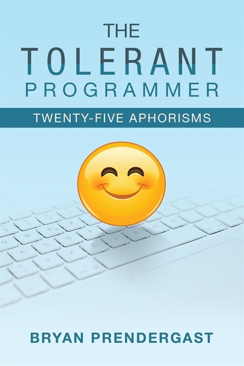The Tolerant Programmer: Twenty-Five Aphorisms (Paperback)