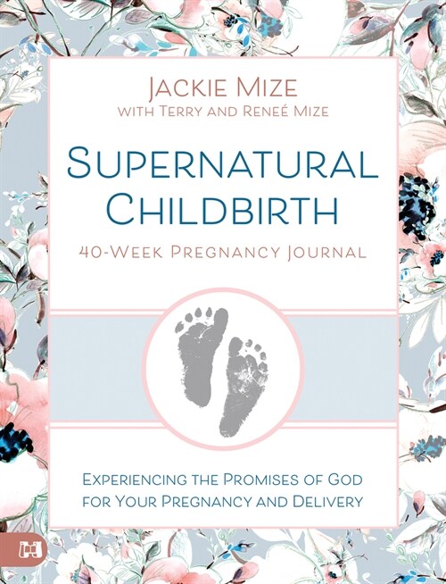 Supernatural Childbirth 40-Week Pregnancy Journal: Experiencing the Promises of God for Your Pregnancy and Delivery (Paperback)