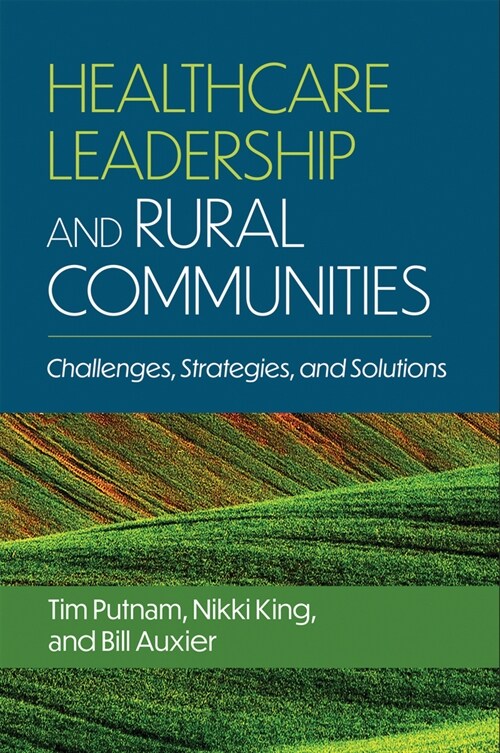 Healthcare Leadership and Rural Communities: Challenges, Strategies, and Solutions (Paperback)