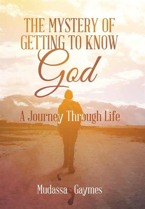 The Mystery of Getting to Know God: A Journey Through Life (Hardcover)