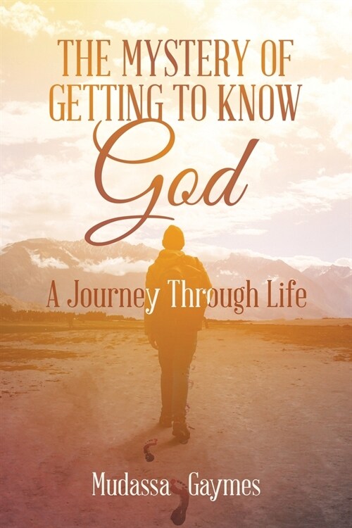 The Mystery of Getting to Know God: A Journey Through Life (Paperback)