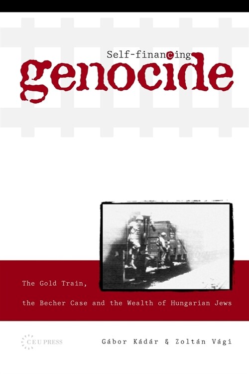 Self-Financing Genocide: The Gold Train, the Becher Case and the Wealth of Hungarian Jews (Paperback)