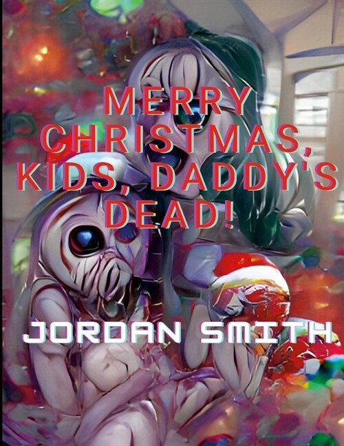 Merry Christmas, Kids, Daddys Dead! (Paperback)