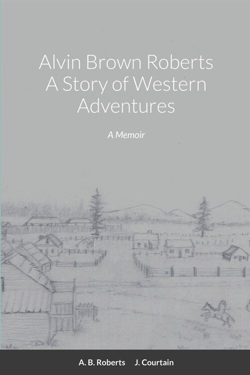 Alvin Brown Roberts A Story of Western Adventures (Paperback)