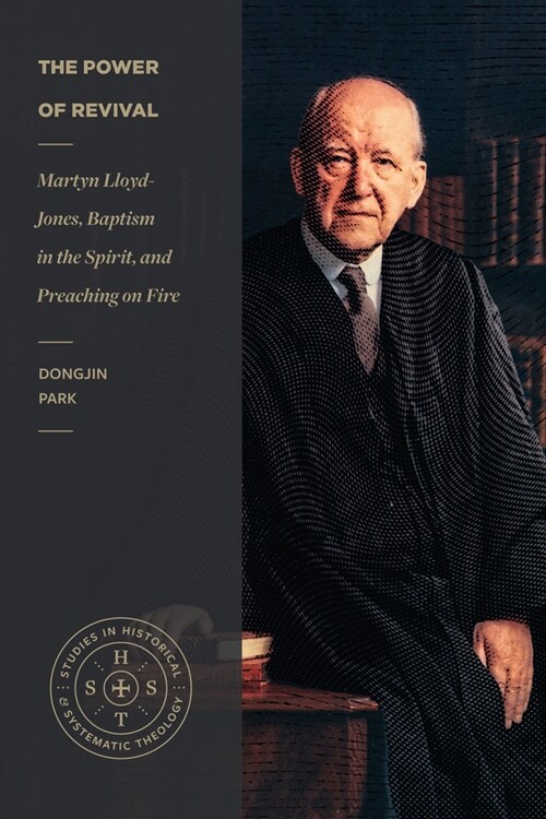The Power of Revival: Martyn Lloyd-Jones, Baptism in the Spirit, and Preaching on Fire (Paperback)
