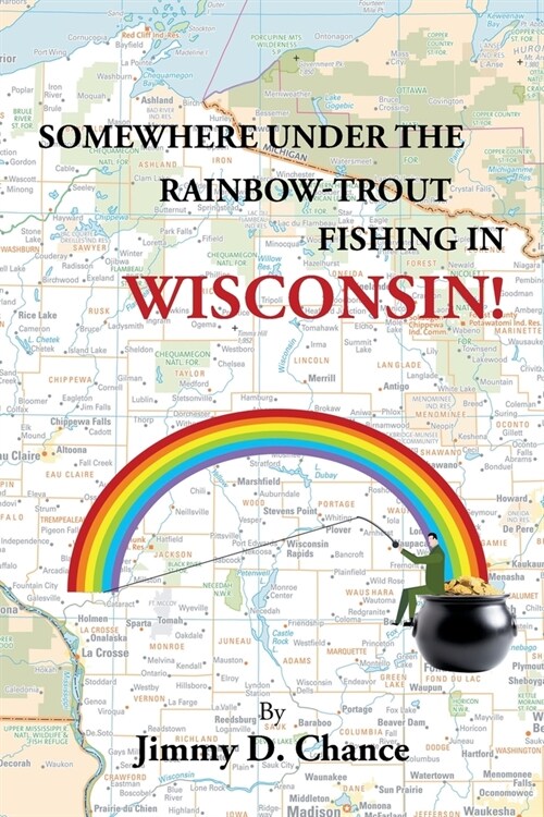 Somewhere Under The Rainbow - Trout Fishing In Wisconsin! (Paperback)