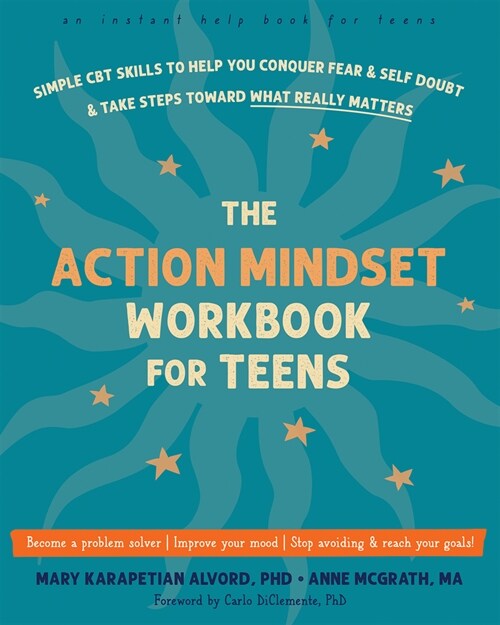 The Action Mindset Workbook for Teens: Simple CBT Skills to Help You Conquer Fear and Self-Doubt and Take Steps Toward What Really Matters (Paperback)