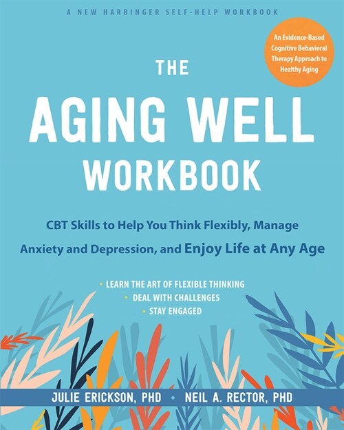 The Aging Well Workbook for Anxiety and Depression: CBT Skills to Help You Think Flexibly and Make the Most of Life at Any Age (Paperback)