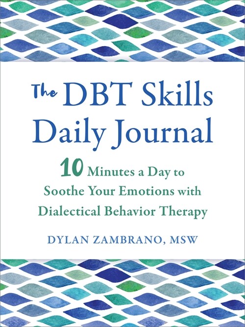 The Dbt Skills Daily Journal: 10 Minutes a Day to Soothe Your Emotions with Dialectical Behavior Therapy (Paperback)