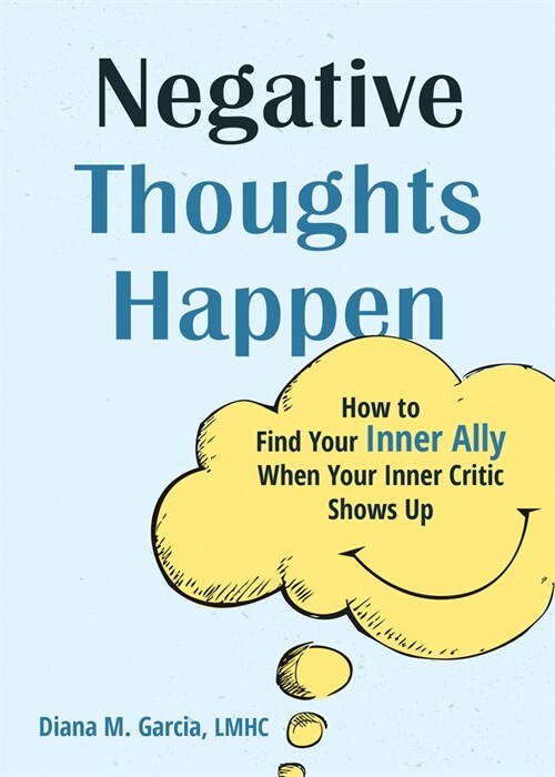 Negative Thoughts Happen: How to Find Your Inner Ally When Your Inner Critic Shows Up (Paperback)