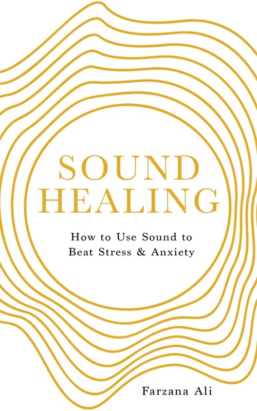 Sound Healing : How to Use Sound to Beat Stress and Anxiety (Paperback, 0 New edition)