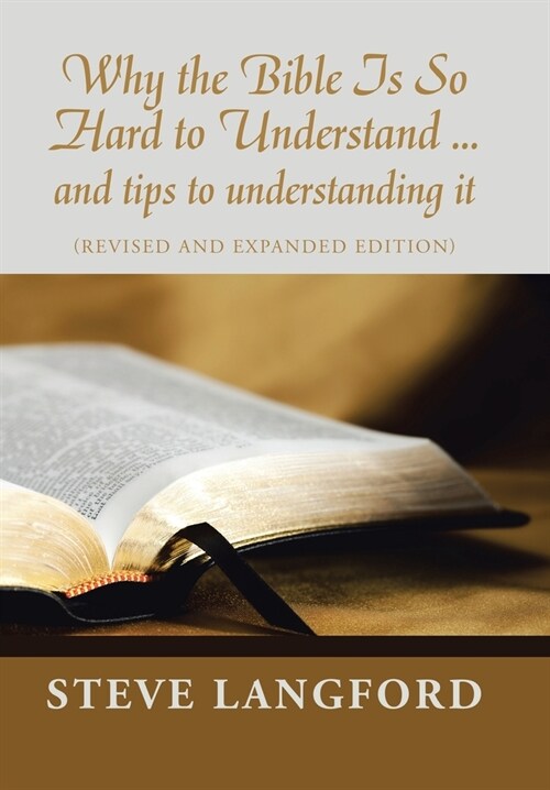 Why the Bible Is so Hard to Understand ... and Tips to Understanding It: (Revised and Expanded Edition) (Hardcover)