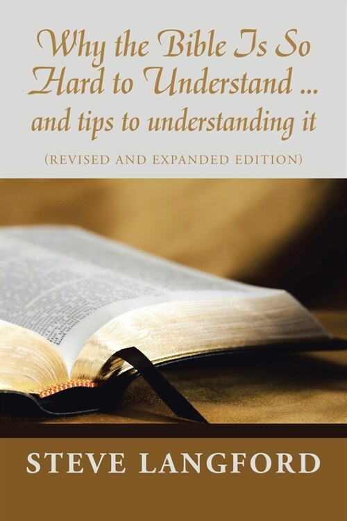 Why the Bible Is so Hard to Understand ... and Tips to Understanding It: (Revised and Expanded Edition) (Paperback)