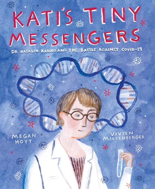 Katis Tiny Messengers: Dr. Katalin Karik?and the Battle Against Covid-19 (Hardcover)
