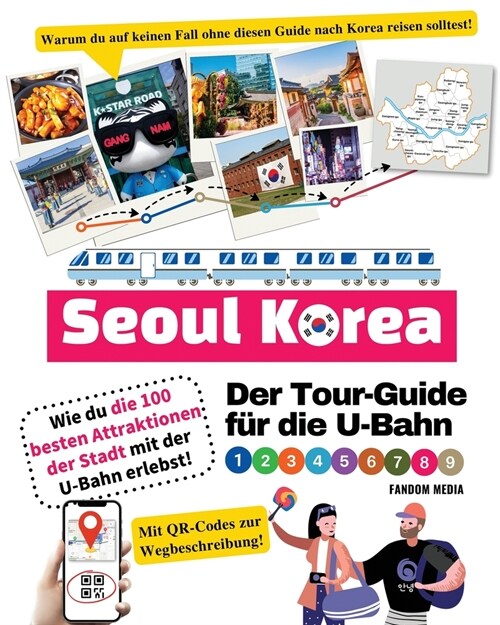Der Tour-Guide f? die U-Bahn in Seoul, Korea - Wie du die 100 besten Attraktionen der Stadt mit der U-Bahn erlebst! (Paperback)