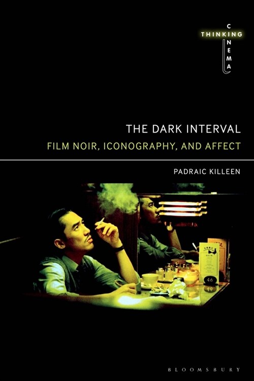 The Dark Interval: Film Noir, Iconography, and Affect (Paperback)