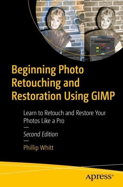 Beginning Photo Retouching and Restoration Using Gimp: Learn to Retouch and Restore Your Photos Like a Pro (Paperback, 2)