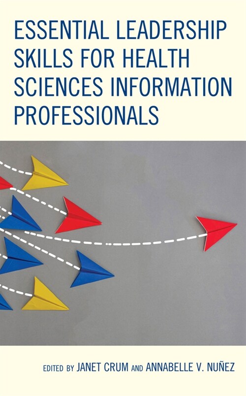 Essential Leadership Skills for Health Sciences Information Professionals (Paperback)