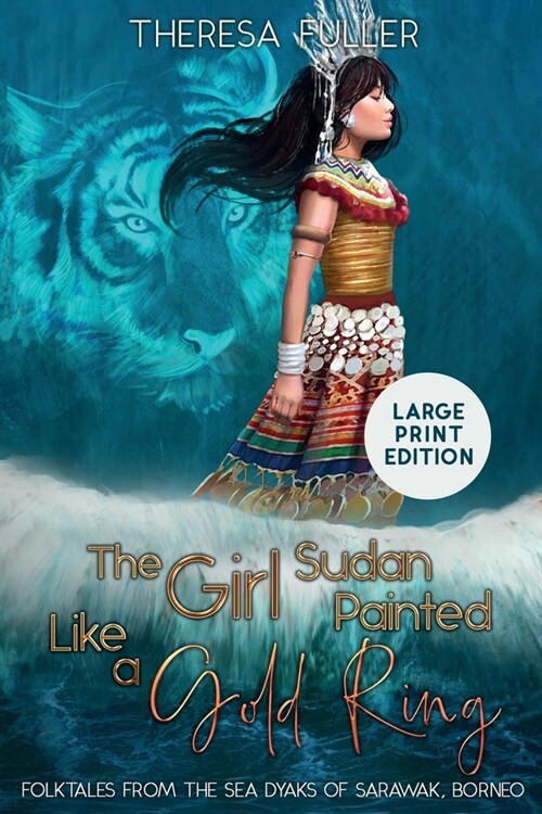 The Girl Sudan Painted like a Gold Ring: Folktales from the Sea Dyaks of Sarawak, Borneo (Paperback)