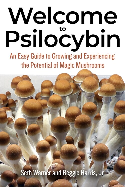 Welcome to Psilocybin: An Easy Guide to Growing and Experiencing the Potential of Magic Mushrooms (Paperback)