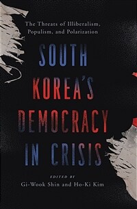 South Korea's democracy in crisis : the threats of illiberalism, populism, and polarization