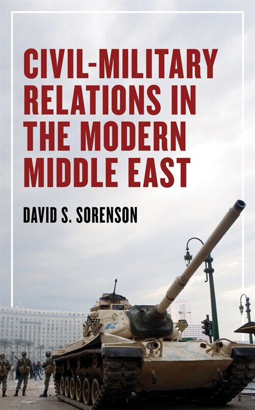 Civil-Military Relations in the Modern Middle East (Paperback)
