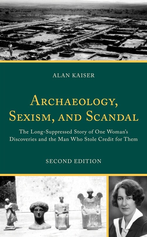 Archaeology, Sexism, and Scandal: The Long-Suppressed Story of One Womans Discoveries and the Man Who Stole Credit for Them (Hardcover, 2)