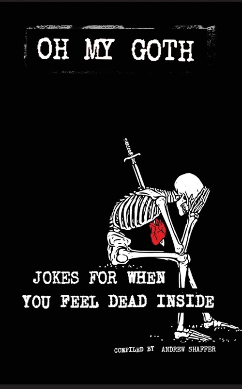 Oh My Goth: Jokes for When You Feel Dead Inside (Paperback)