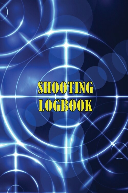 Shooting Logbook: Keep Record Date, Time, Location, Firearm, Scope Type, Ammunition, Distance, Powder, Primer, Brass, Diagram Pages Spor (Paperback)