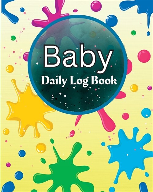 Baby Daily Log Book: Perfect For New Parents and Nannies Babys Daily Log Book to Keep Track of Newborns Feedings Patterns, Record Supplie (Paperback)