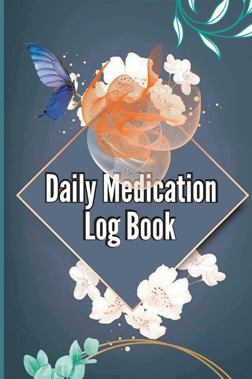 Daily Medication Log Book: Daily Medicine Tracker Journal, Monday To Sunday Medication Administration Planner & Record Log Book 52-Week Medicatio (Paperback)