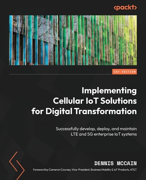 Implementing Cellular IoT Solutions for Digital Transformation: Successfully develop, deploy, and maintain LTE and 5G enterprise IoT systems (Paperback)