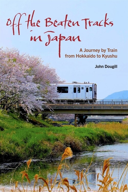 Off the Beaten Tracks in Japan: A Journey by Train from Hokkaido to Kyushu (Paperback)