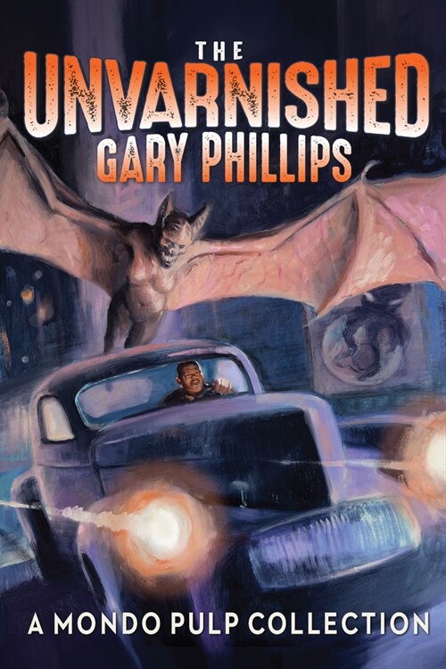 The Unvarnished Gary Phillips: A Mondo Pulp Collection (Paperback)